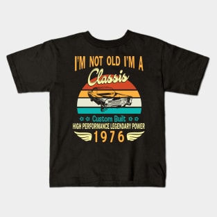 I'm Not Old I'm A Classic Custom Built High Performance Legendary Power Happy Birthday Born In 1976 Kids T-Shirt